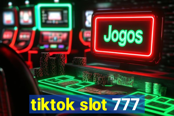 tiktok slot 777