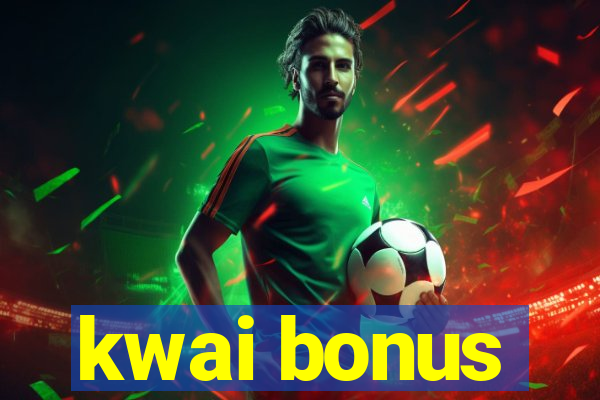 kwai bonus