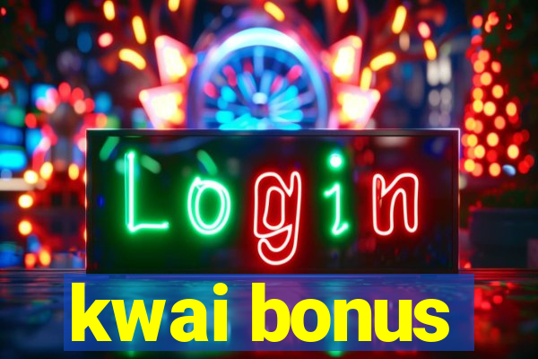 kwai bonus