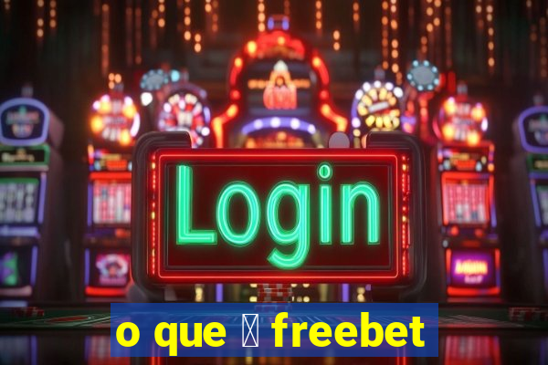 o que 茅 freebet