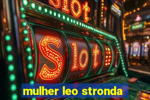 mulher leo stronda