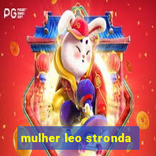 mulher leo stronda