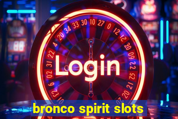 bronco spirit slots