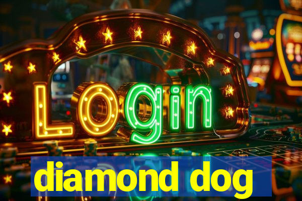 diamond dog