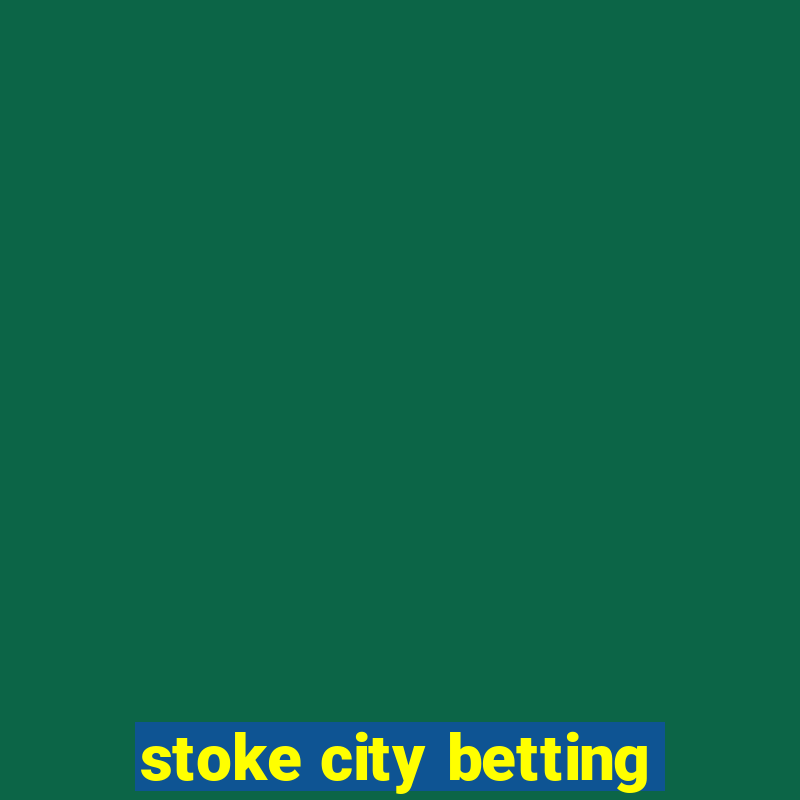 stoke city betting