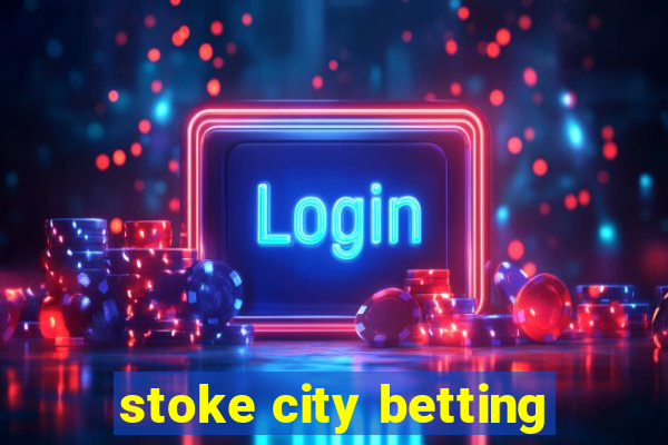 stoke city betting