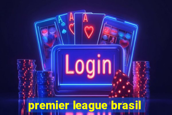 premier league brasil