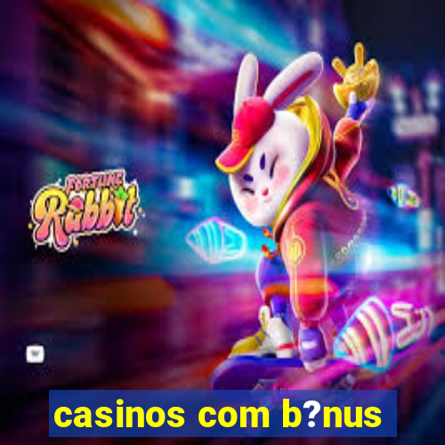 casinos com b?nus