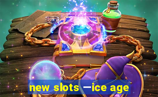 new slots —ice age