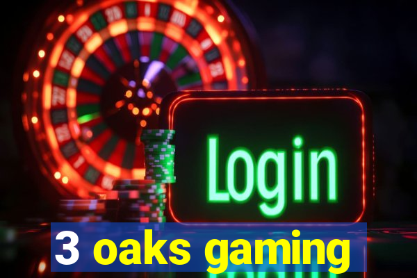 3 oaks gaming