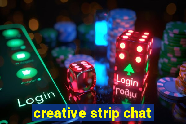 creative strip chat