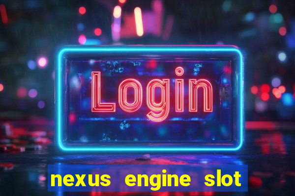 nexus engine slot bonus 100