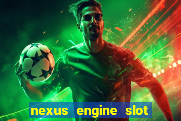 nexus engine slot bonus 100