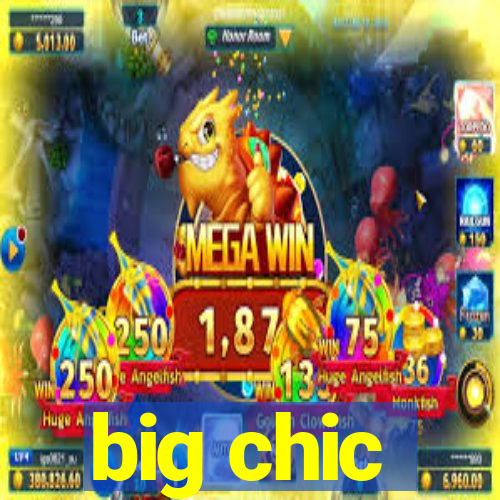 big chic