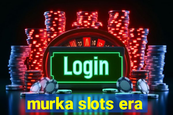 murka slots era