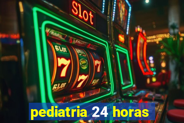 pediatria 24 horas