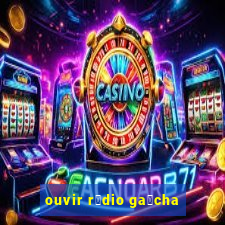 ouvir r谩dio ga煤cha