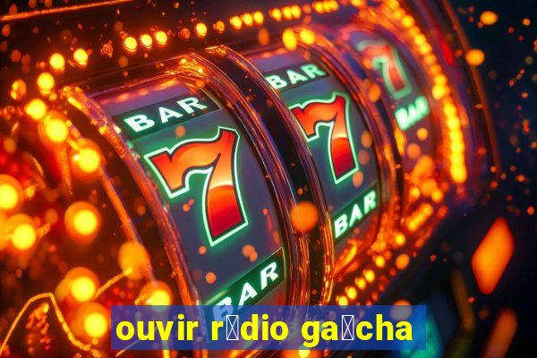 ouvir r谩dio ga煤cha