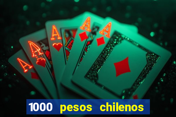 1000 pesos chilenos em reais