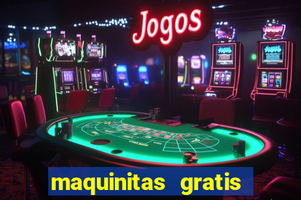 maquinitas gratis de casino