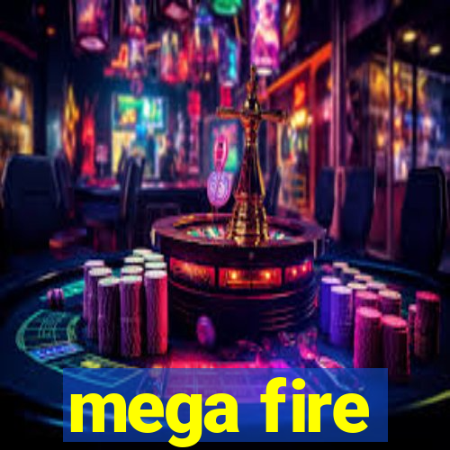 mega fire