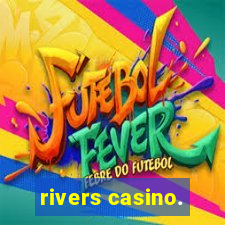 rivers casino.