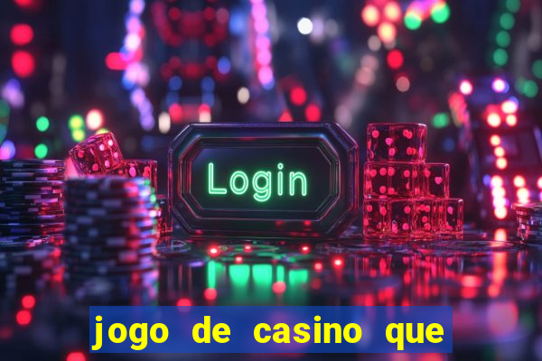 jogo de casino que paga de verdade