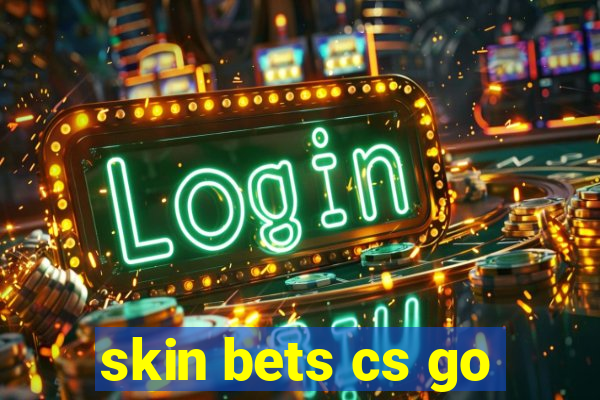 skin bets cs go