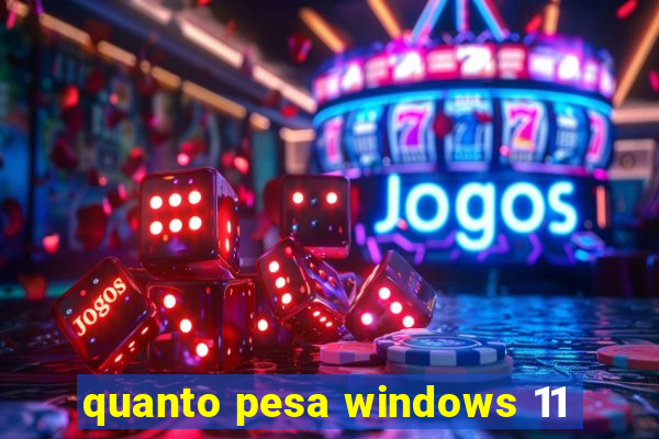 quanto pesa windows 11