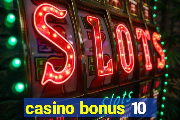 casino bonus 10