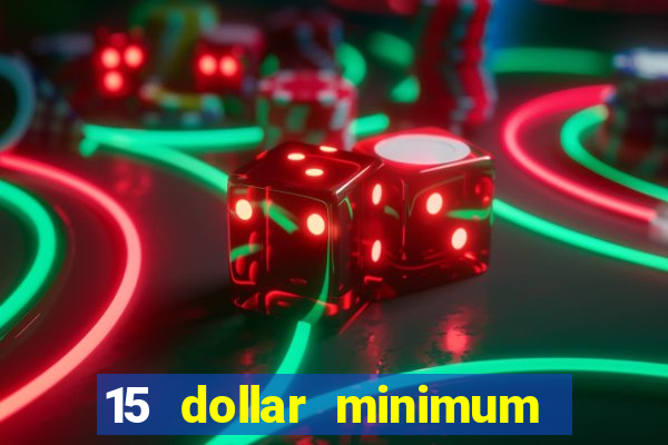 15 dollar minimum deposit online casino