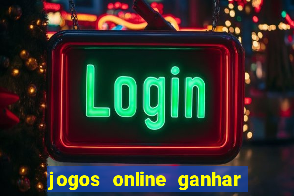 jogos online ganhar dinheiro mesmo