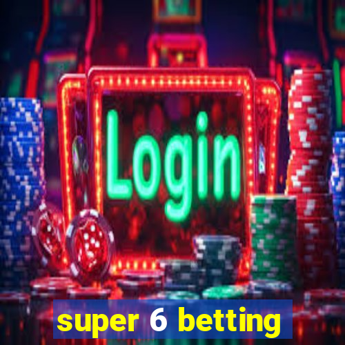 super 6 betting