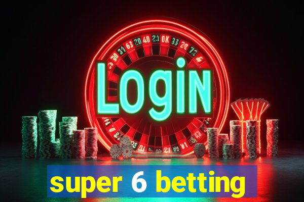 super 6 betting