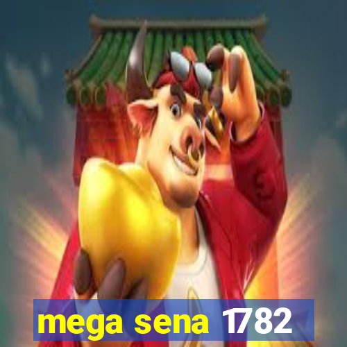 mega sena 1782