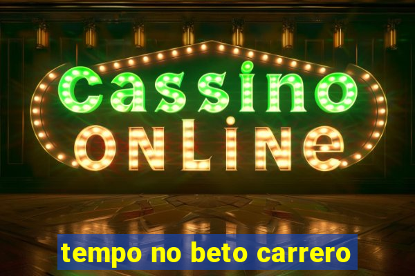 tempo no beto carrero