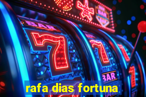 rafa dias fortuna