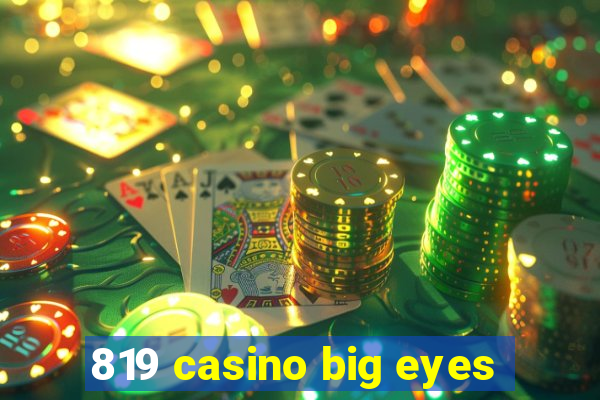 819 casino big eyes