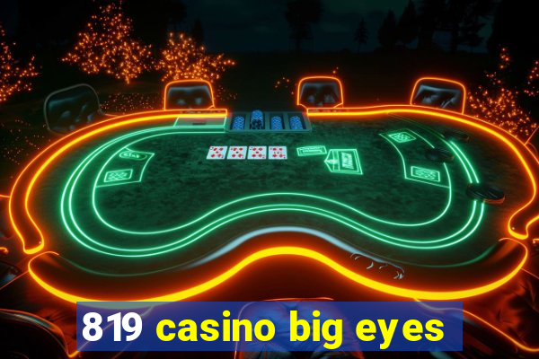 819 casino big eyes