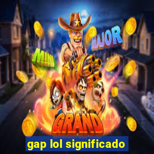 gap lol significado