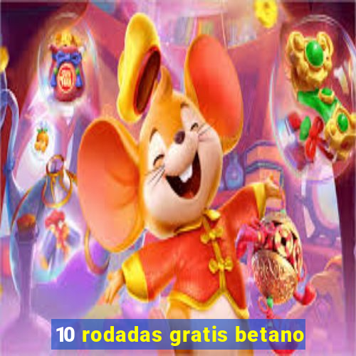 10 rodadas gratis betano