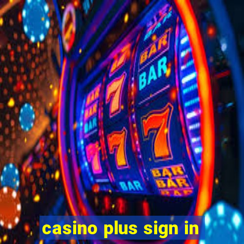 casino plus sign in