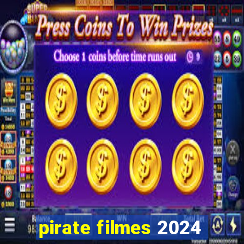 pirate filmes 2024