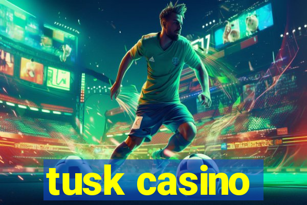 tusk casino