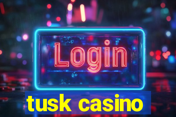 tusk casino