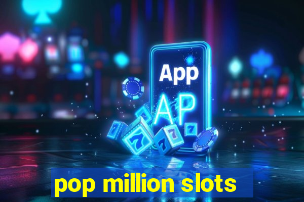 pop million slots