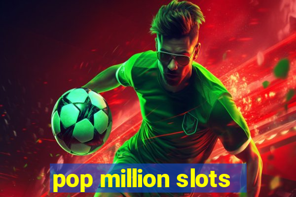 pop million slots