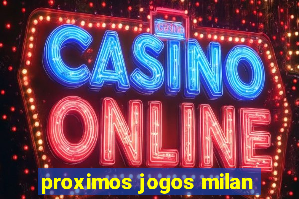 proximos jogos milan