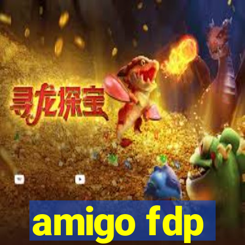 amigo fdp