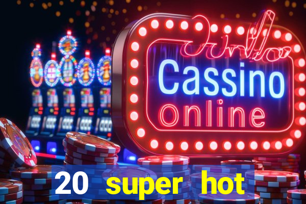 20 super hot casino game